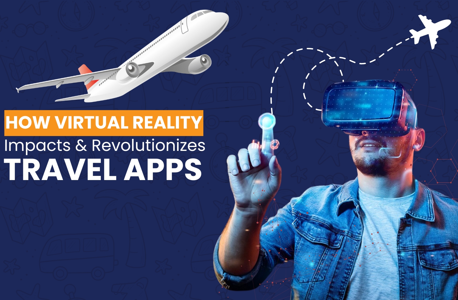 How Virtual Reality Impacts And Revolutionizes Travel Apps