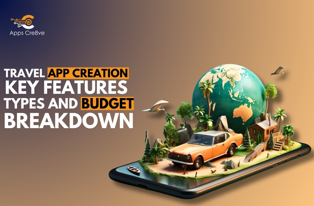 Travel App Creation: Key Features, Types and Budget Breakdown